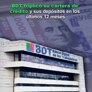 BDT triplicó su cartera de crédito y sus depósitos en los últimos 12 meses