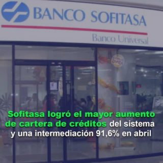 Sofitasa logró el mayor aumento de cartera de créditos del sistema y una intermediación 91,6% en abril