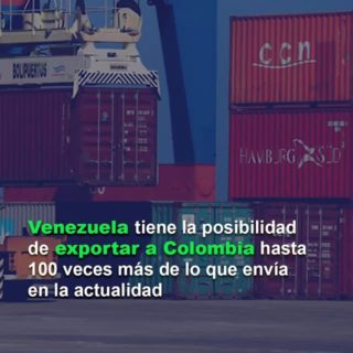 Venezuela tiene la posibilidad de exportar a Colombia «hasta 100 veces más» de lo que envía en la actualidad