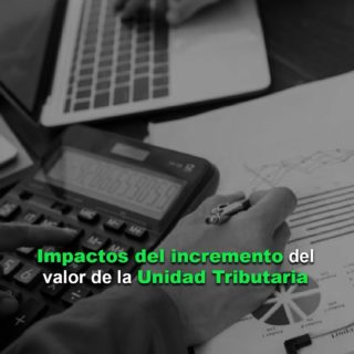 #Enfoque: Estos son los impactos del incremento del valor de la Unidad Tributaria