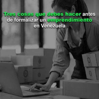 #Datos: Tres cosas que debe hacer antes de formalizar un emprendimiento en Venezuela