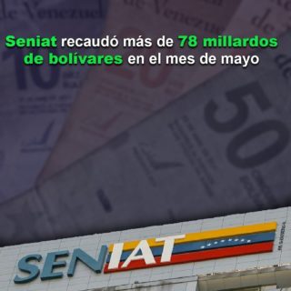 #Dato: Seniat recaudó más de 78 millardos de bolívares en el mes de mayo