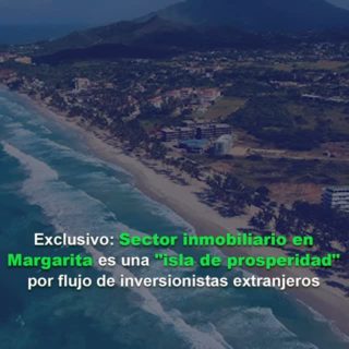 Sector inmobiliario en Margarita es una «isla de prosperidad» por flujo de inversionistas extranjeros