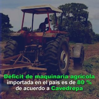 Cavedrepa: déficit de maquinaria agrícola importada en el país es de 80%