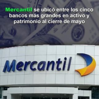 Mercantil se ubicó entre los cinco bancos más grandes en activo y patrimonio al cierre de mayo