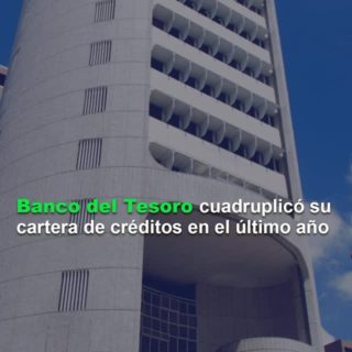 Banco del Tesoro cuadruplicó su cartera de créditos en el último año