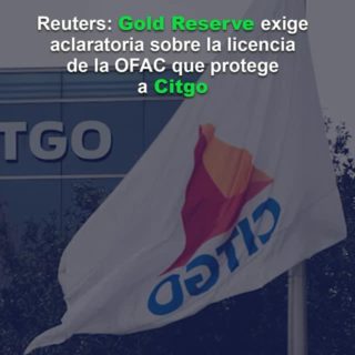 Reuters: Gold Reserve exige aclaratoria sobre la licencia de la OFAC que protege a Citgo