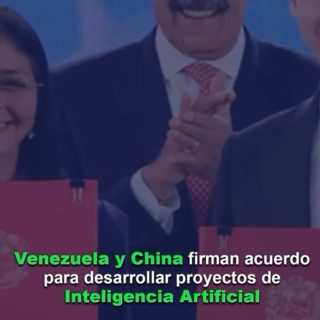 Venezuela y China firman acuerdo para desarrollar proyectos de Inteligencia Artificial (IA)