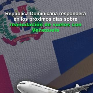 Gobierno de Rep. Dominicana dará respuesta en «los próximos días» sobre reanudación de vuelos con Venezuela