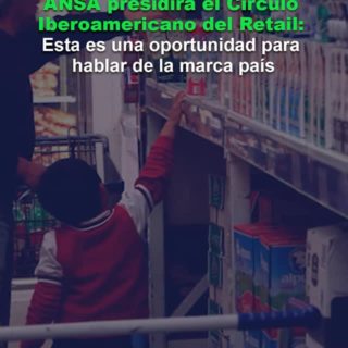 ANSA presidirá el Círculo Iberoamericano del Retail: Esta es una oportunidad para hablar de la marca país
