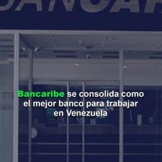 Bancaribe se consolida como el mejor banco para trabajar en Venezuela