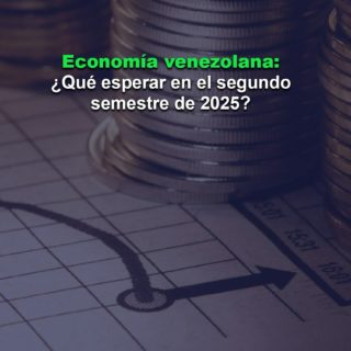La economía venezolana en el segundo semestre de 2025: ¿Qué esperar?