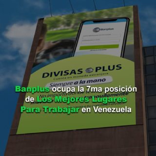 Banplus ocupa la 7ma posición de Los Mejores Lugares Para Trabajar™ en Venezuela
