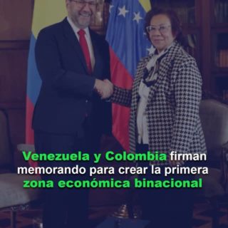 Venezuela y Colombia firman memorando para crear la primera zona económica binacional