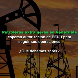 Reuters: Empresas petroleras extranjeras en Venezuela esperan autorización de EEUU para seguir sus operaciones