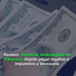 Reuters: Licencia restringida de Chevron impide pagar regalías e impuestos al gobierno de Venezuela