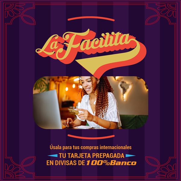 100%Banco lanza campaña de “La Facilita”: Tarjeta prepagada en divisas, fácil de usar y con novedosos elementos de seguridad