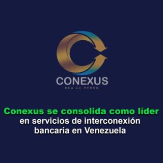 Conexus se consolida como líder en servicios de interconexión bancaria en Venezuela