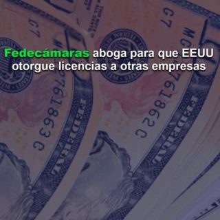 Fedecámaras considera que Venezuela se debe reindustrializar y aboga para que EEUU otorgue licencias a otras empresas