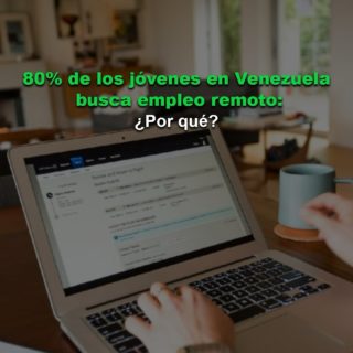 80% de los jóvenes en Venezuela buscan empleo remoto: “los trabajos tradicionales ya no son opción”