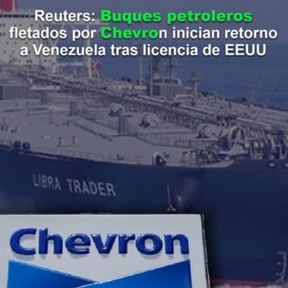 Reuters: tres buques petroleros fletados por Chevron inician retorno a Venezuela tras obtener licencia de EE.UU.