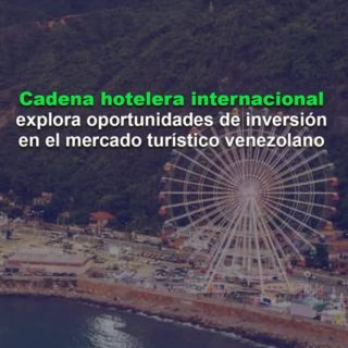 Cadena hotelera internacional explora oportunidades de inversión en el mercado turístico venezolano