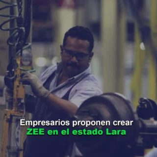 Empresarios proponen crear ZEE en Lara: Impulsará la economía, la industria y el empleo en la entidad