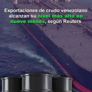 Reuters: exportaciones de crudo venezolano alcanzan su nivel más alto en nueve meses