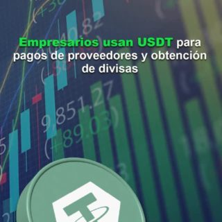 Empresarios usan USDT para pagos de proveedores y obtención de divisas