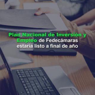 «Plan Nacional de Inversión y Empleo» de Fedecámaras podría estar listo en diciembre y ser divulgado en 2026