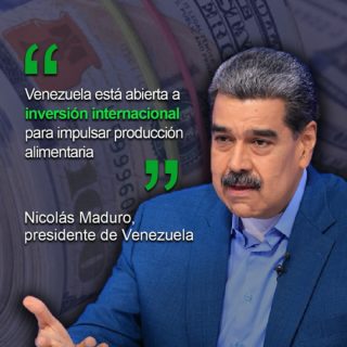 Maduro: Venezuela está abierta a inversión internacional para impulsar producción alimentaria