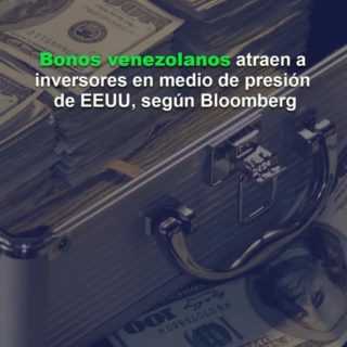 Bloomberg: Bonos venezolanos atraen a inversores en medio de presión de EE.UU.