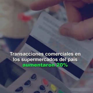 #Dato: Transacciones comerciales en los supermercados del país aumentaron un 20%