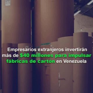 Empresarios extranjeros invertirán más de US$ 40 millones para impulsar fábricas de cartón en Venezuela