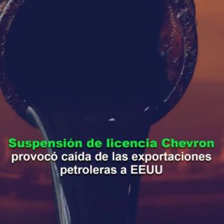 Suspensión de la licencia de Chevron provocó fuerte caída de las exportaciones petroleras a EEUU