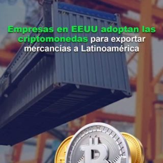 Empresas en EEUU adoptan las criptomonedas para exportar mercancías a Latinoamérica