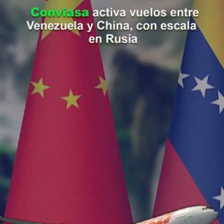 Conviasa activa vuelos entre Venezuela y China, con escala en Rusia
