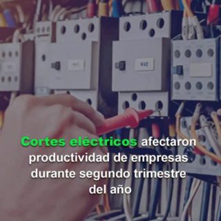 El 69% de las empresas indicaron que los cortes eléctricos los afectaron en el segundo trimestre, según encuesta