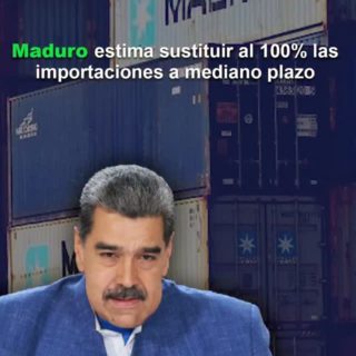 Maduro estima sustituir al 100% las importaciones a mediano plazo