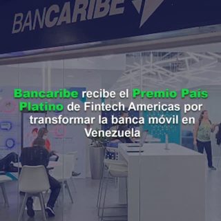 Bancaribe recibe el Premio País Platino de Fintech Americas por transformar la banca móvil en Venezuela