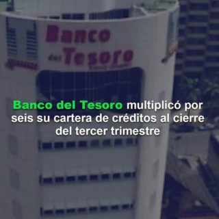 Banco del Tesoro multiplicó por seis su cartera de créditos al cierre del tercer trimestre