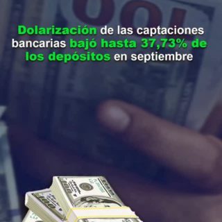 Dolarización de las captaciones bancarias bajó hasta 37,73% de los depósitos en septiembre