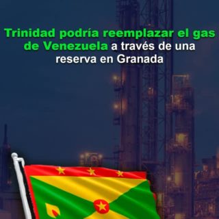 Trinidad podría reemplazar el gas de Venezuela a través de una reserva en Grenada