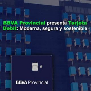BBVA Provincial presenta su Tarjeta Debit, más moderna, segura y sostenible