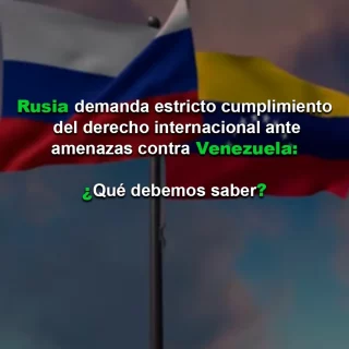 Rusia demanda estricto cumplimiento del derecho internacional ante amenazas contra Venezuela