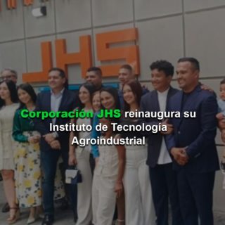 Corporación JHS reinaugura su Instituto de Tecnología Agroindustrial con inversión superior a US$500.000