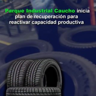 Parque Industrial Caucho inicia plan de recuperación para reactivar su capacidad productiva