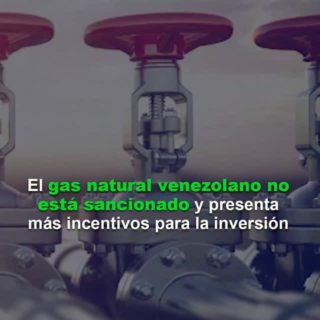 #Análisis: El gas natural venezolano no está sancionado y presenta más incentivos para la inversión