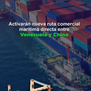 Inicirán nueva ruta comercial marítima directa entre Venezuela y China