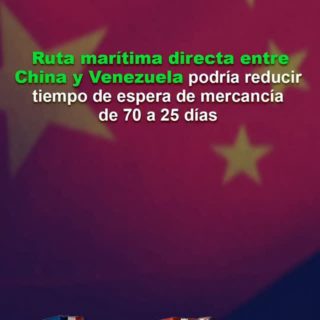 Ruta marítima directa entre China y Venezuela podría reducir el tiempo de espera de mercancía de 70 a 25 días